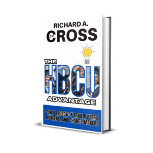 The HBCU Advantage by Dr. Richard A. Cross