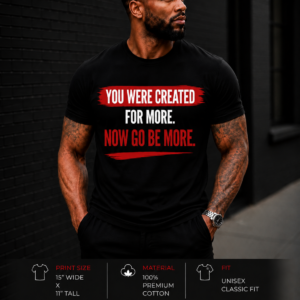 YOU WERE CREATED FOR MORE. NOW GO BE MORE